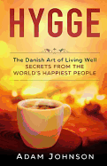 Hygge: The Danish Art of Living Well - Secrets from the World's Happiest People