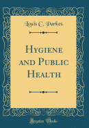 Hygiene and Public Health (Classic Reprint)