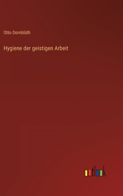 Hygiene Der Geistigen Arbeit - Dornbl?th, Otto