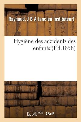 Hygiene Des Accidents Des Enfants - Raynaud, J B a