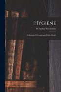 Hygiene [electronic Resource]: a Manual of Personal and Public Health