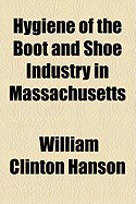 Hygiene of the Boot and Shoe Industry in Massachusetts