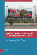 Hygiene, Sociality, and Culture in Contemporary Rural China: The Uncanny New Village