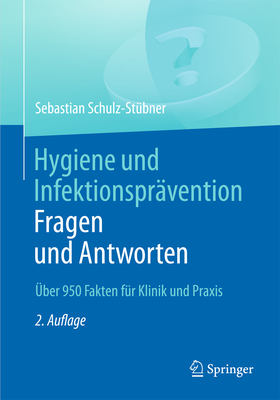 Hygiene Und Infektionspravention. Fragen Und Antworten: Uber 950 Fakten Fur Klinik Und Praxis - Schulz-St?bner, Sebastian