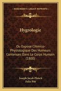 Hygrologie: Ou Expose Chimico-Physiologique Des Humeurs Contenues Dans Le Corps Humain (1800)