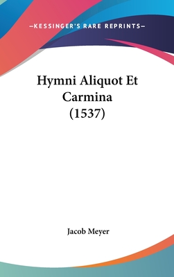 Hymni Aliquot Et Carmina (1537) - Meyer, Jacob