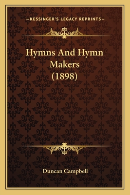 Hymns and Hymn Makers (1898) - Campbell, Duncan, Professor