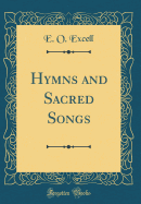 Hymns and Sacred Songs (Classic Reprint)