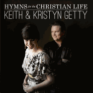 Hymns for the Christian Life - Getty, Keith (Performed by), and Getty, Kristyn (Performed by)