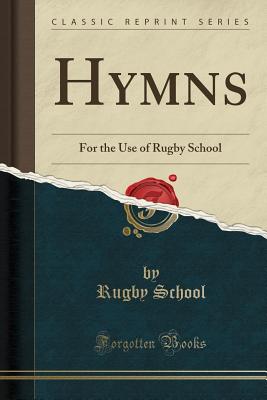 Hymns: For the Use of Rugby School (Classic Reprint) - School, Rugby