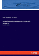 Hymns founded on various texts in the Holy Scriptures: Seventh Edition