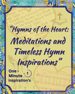 "Hymns of the Heart: Meditations and Timeless Hymn Inspirations"