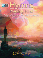 Hymns Praising Him!: Original Hymns for All Occasions