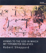 Hymns to the God in Which My Typewriter Believes - Sheppard, Robert