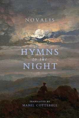 Hymns to the Night - Novalis, and Cotterell, Mabel (Translated by)