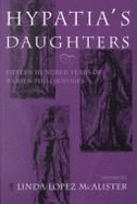 Hypatia's Daughters: Fifteen Hundred Years of Women Philosophers