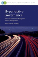 Hyper-active Governance: How Governments Manage the Politics of Expertise