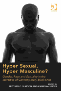 Hyper Sexual, Hyper Masculine?: Gender, Race and Sexuality in the Identities of Contemporary Black Men