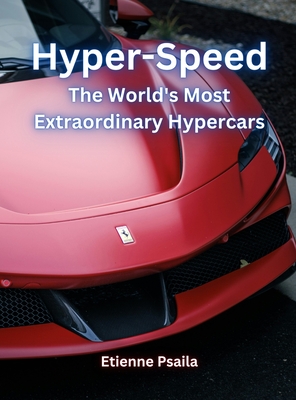 Hyper-Speed: The World's Most Extraordinary Hypercars - Psaila, Etienne