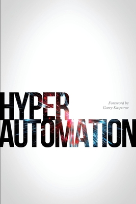 Hyperautomation - Calkins, Matt, and Kasparov, Garry (Foreword by), and Ward-Dutton, Neil