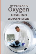 Hyperbaric Oxygen Healing Advantage: Exploring the healing depths of Hyperbaric Oxygen Therapy to revolutionise and hasten recovery from various health conditions