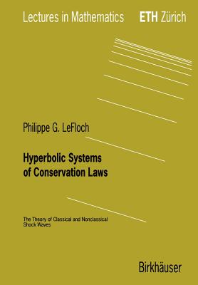 Hyperbolic Systems of Conservation Laws: The Theory of Classical and Nonclassical Shock Waves - Lefloch, Philippe G