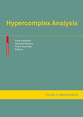 Hypercomplex Analysis - Sabadini, Irene (Editor), and Shapiro, Michael (Editor), and Sommen, Franciscus (Editor)