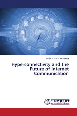 Hyperconnectivity and the Future of Internet Communication - Cheok Adrian David (Editor)