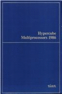 Hypercube Multiprocessors, 1986: Proceedings of the First Conference on Hypercube Multiprocessors, Knoxville, Tennessee, August 24-27, 1985 - Heath, Michael T. (Editor), and Oak Ridge National Laboratory