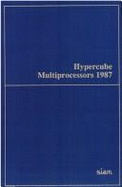 Hypercube Multiprocessors, 1987: Proceedings of the Second Conference on Hypercube Multiprocessors, Knoxville, Tennessee, September 29-October 1, 1986 - Heath, Michael T. (Editor), and Society for Industrial and Applied Mathe