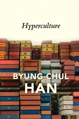 Hyperculture: Culture and Globalisation - Han, Byung-Chul, and Steuer, Daniel (Translated by)