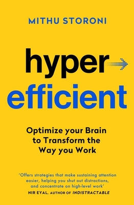 Hyperefficient: Simple Methods to Optimise your Brain and Transform the Way you Work - Storoni, Mithu