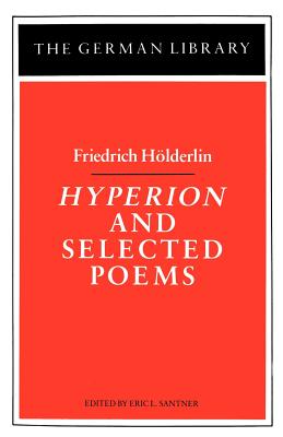 Hyperion and Selected Poems: Friedrich Hlderlin - Santner, Eric (Editor)