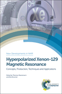 Hyperpolarized Xenon-129 Magnetic Resonance: Concepts, Production, Techniques, and Applications