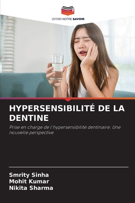 Hypersensibilit? de la Dentine - Sinha, Smrity, and Kumar, Mohit, and Sharma, Nikita