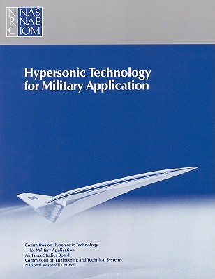 Hypersonic Technology for Military Application - Division on Engineering and Physical Sciences, and Commission on Engineering and Technical Systems, and Air Force Studies Board
