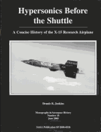 Hypersonics Before the Shuttle: A Concise History of the X-15 Research Airplane - Jenkins, Dennis R