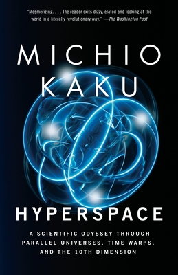 Hyperspace: A Scientific Odyssey Through Parallel Universes, Time Warps, and the 10th Dimension - Kaku, Michio