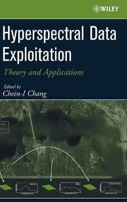 Hyperspectral Data Exploitation: Theory and Applications - Chang, Chein-I (Editor)