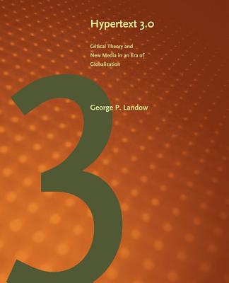 Hypertext 3.0: Critical Theory and New Media in an Era of Globalization - Landow, George P, Professor