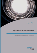 Hypnose in Der Psychotherapie. Grundlagen Und Anwendungen in Der Praxis