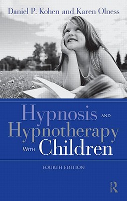 Hypnosis and Hypnotherapy With Children - Kohen, Daniel P, and Olness, Karen, M.D.