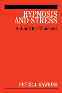 Hypnosis and Stress: A Guide for Clinicians