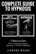 Hypnosis: Complete Guide to Hypnosis - 2 Manuscripts - How to Hypnotize Anyone, Hypnosis: 21 Proven Techniques