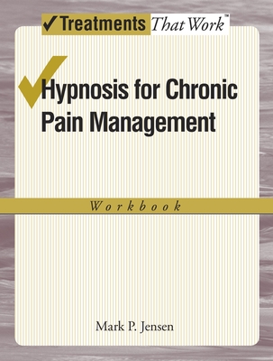 Hypnosis for Chronic Pain Management: Workbook - Jensen, Mark P.