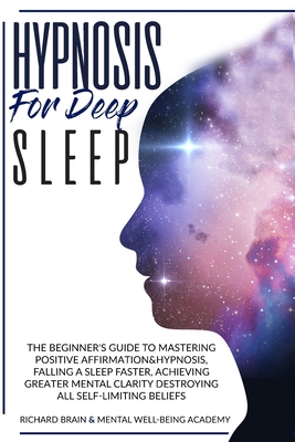 Hypnosis for Deep Sleep: : The Beginner's Guide to Master Positive Affirmation&hypnosis, Fall Asleep Faster, Achieve Greater Mental Clarity by Destroying All Self-Limiting Beliefs. - Johnson, Melanie