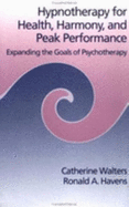 Hypnotherapy for Health, Harmony and Peak Performance: Expanding the Goals of Psychotherapy