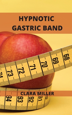 Hypnotic Gastric Band: Long Term Extreme Rapid weight loss Hypnosis. - Miller, Clara