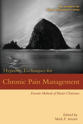 Hypnotic Techniques for Chronic Pain Management: Favorite Methods of Master Clinicians - Jensen, Mark P (Editor)
