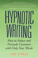 Hypnotic Writing: How to Seduce and Persuade Customers with Only Your Words - Vitale, Joe, Dr.
